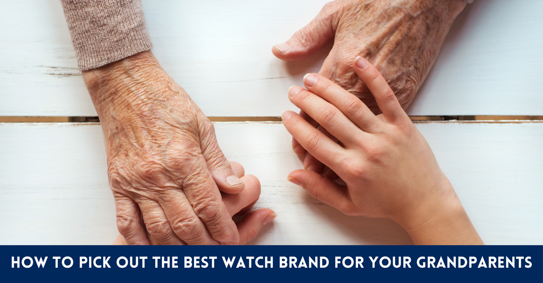 How To Pick Out The Best Watch Brand For Your Grandparents