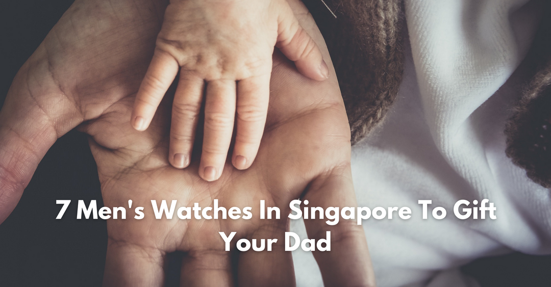 Father's Day 2021: 7 Men's Watches In Singapore To Gift Your Dad