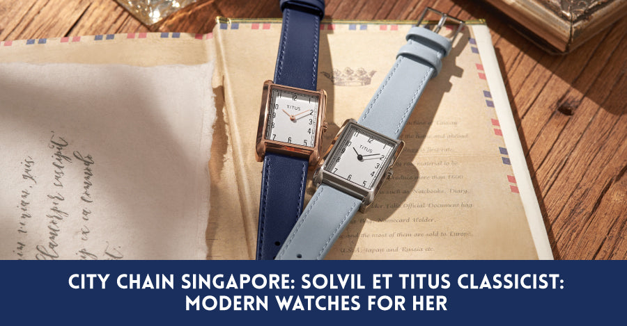 Solvil et Titus Classicist: Modern Watches For Her